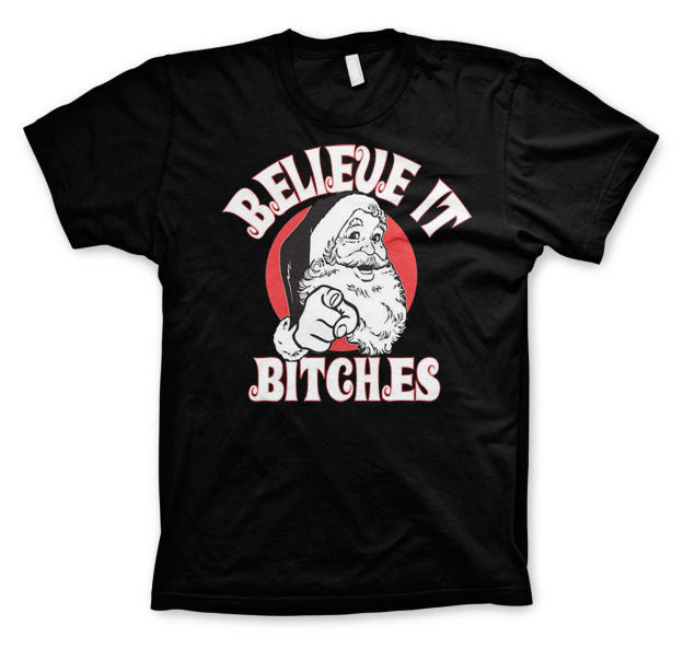 Believe It Bitches T-Shirt