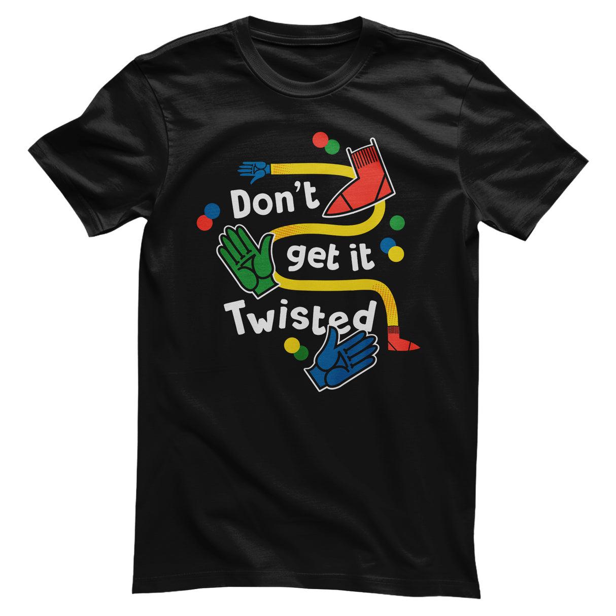 Don't Get Twisted T-Shirt