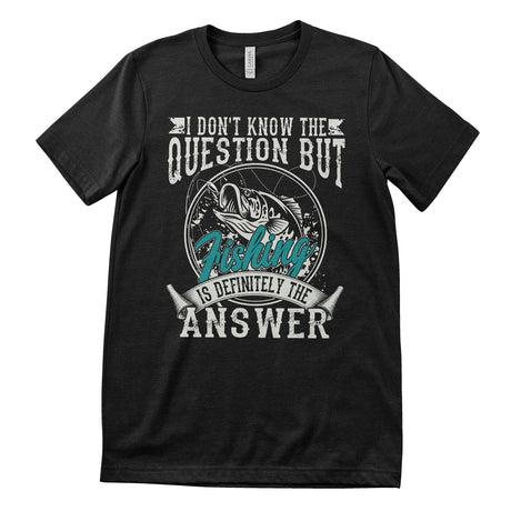 Fishing Is The Answer T-Shirt