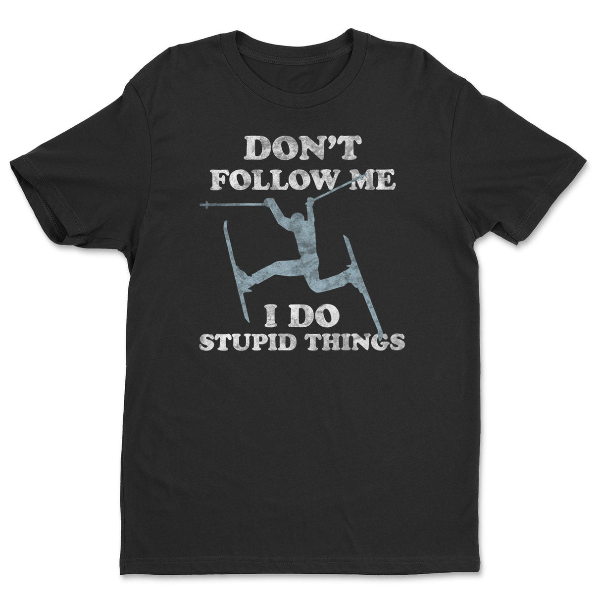 Don't Follow Me - I Do Stupid Things Tee