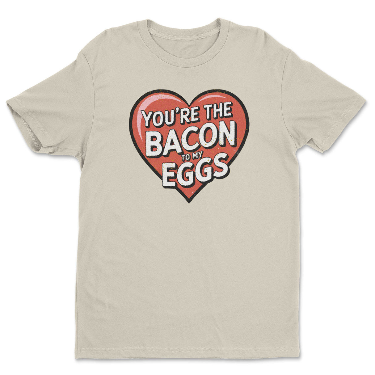 You're The Bacon To My Eggs Tee