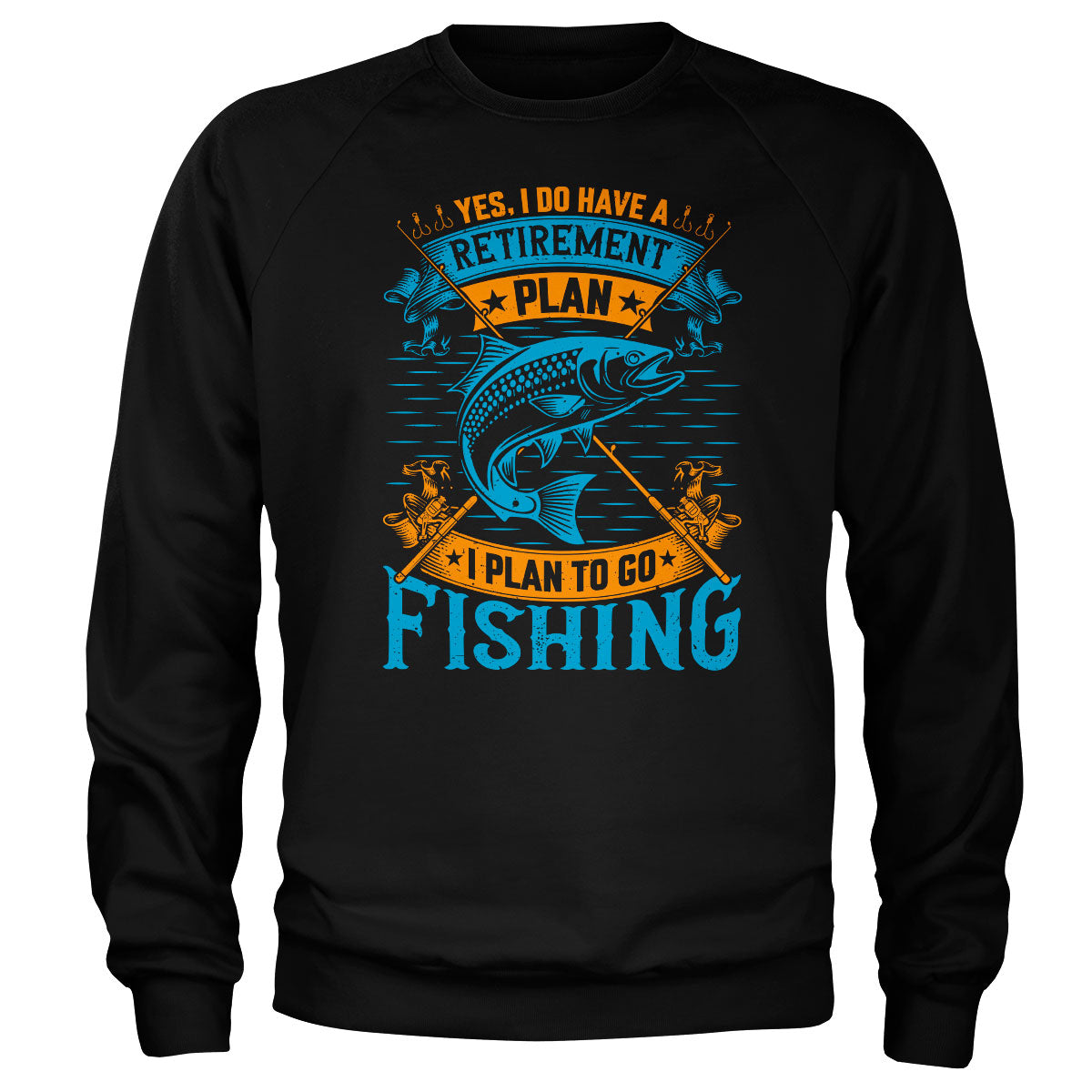 Retirement Plan - Go Fishing Sweatshirt