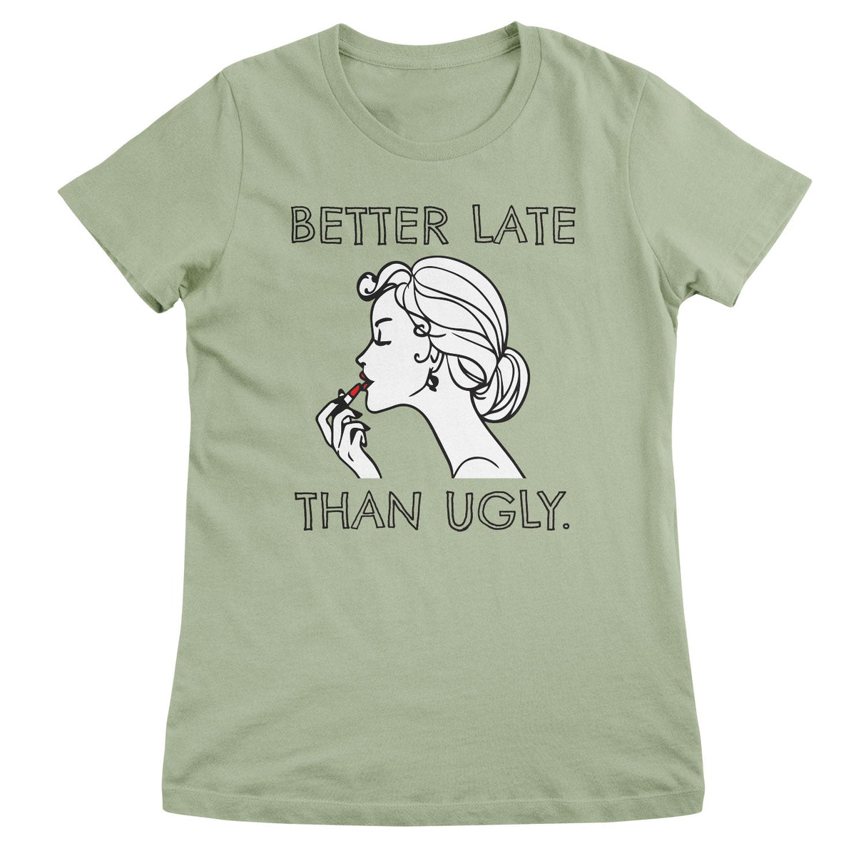Better Late Than Ugly Girly Tee