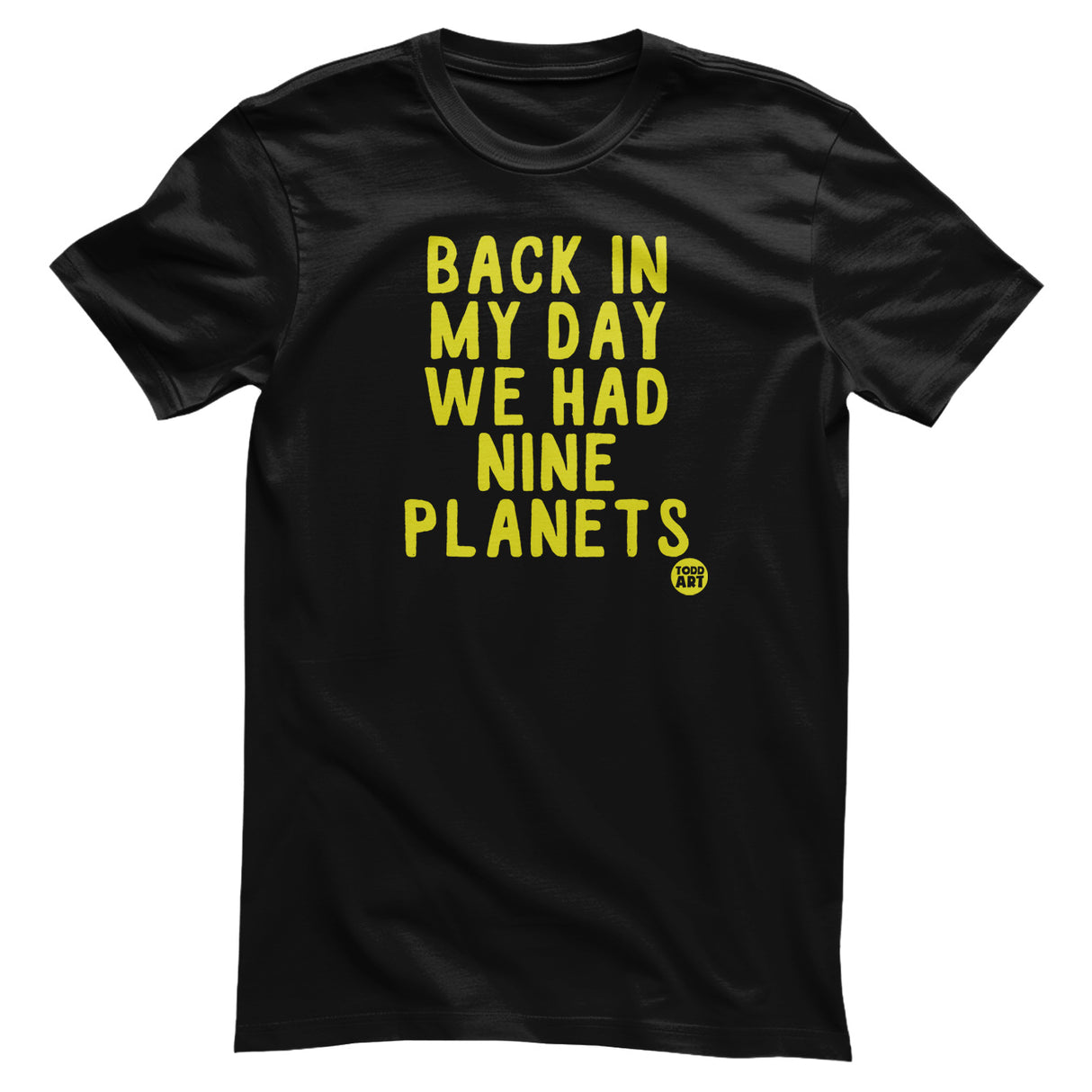 Back In My Day We Had Nine Planets - ToddArt T-Shirt