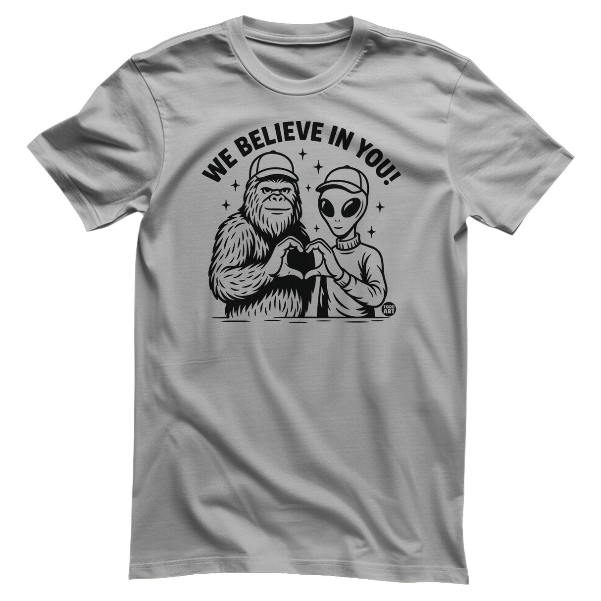 We Believe In You - ToddArt T-Shirt