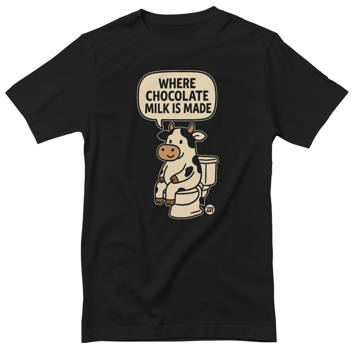 Where Chocolate Milk Is Made - ToddArt T-Shirt