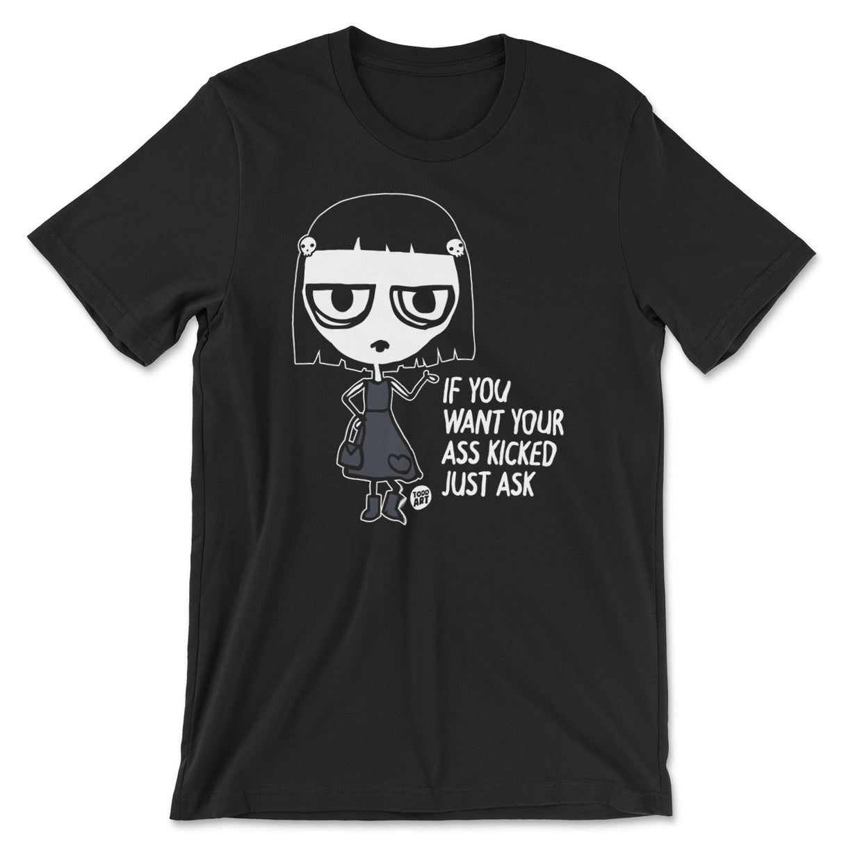 If You Want Your Ass Kicked Just Ask - ToddArt T-Shirt