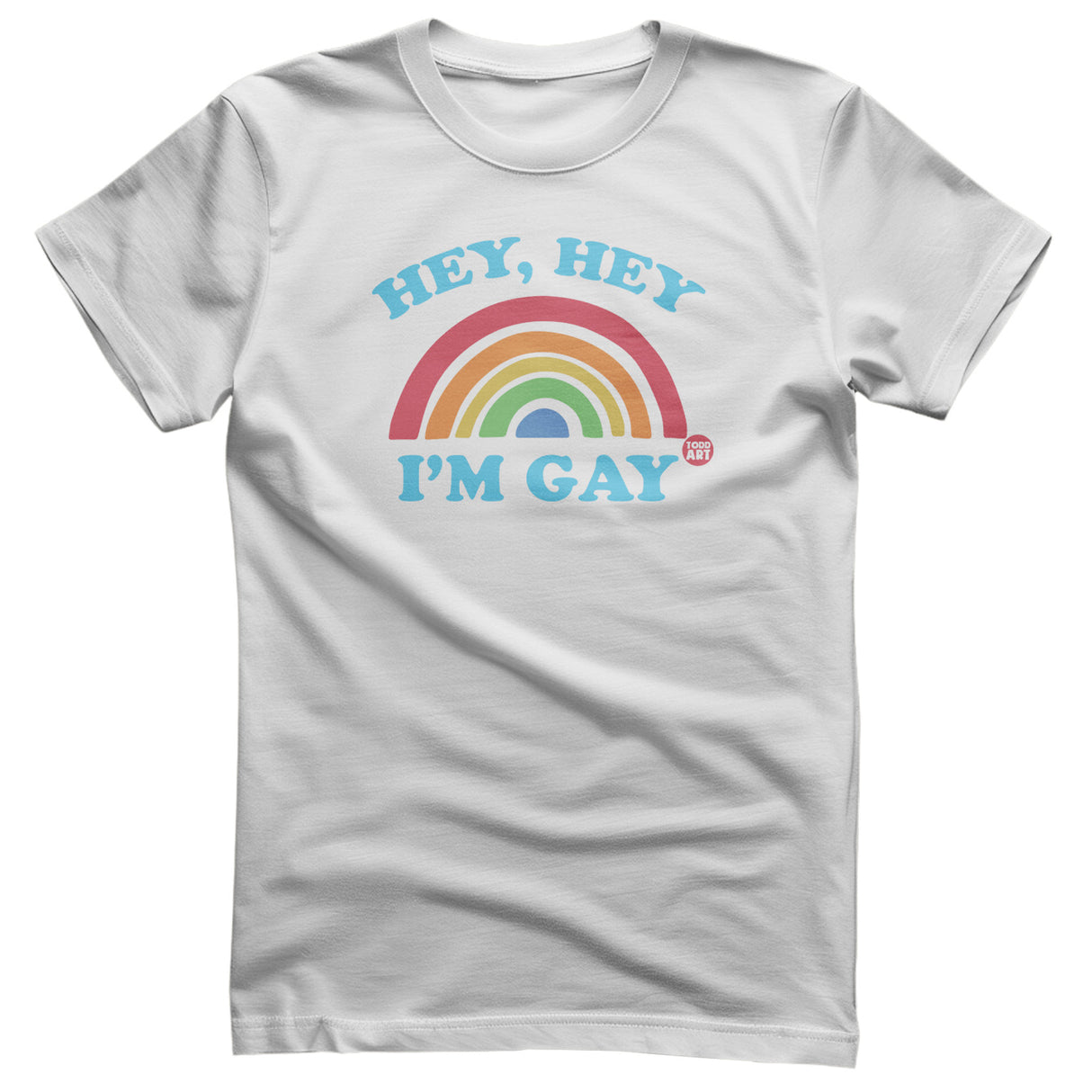 Hey Hey I'm Gay - ToddArt T-Shirt