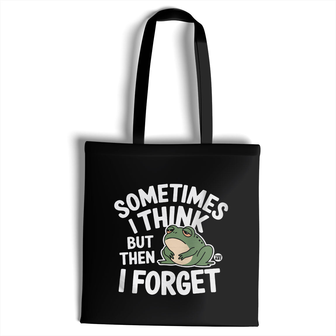 Sometimes I Think But Then I Forgot - ToddArt Tote Bag
