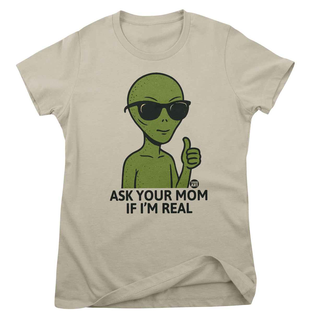 Alien - Ask Your Mom If I'm Real - ToddArt Girly Tee