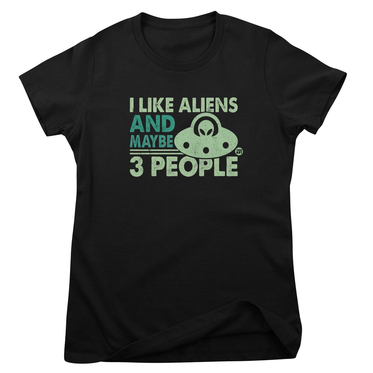 I Like Aliens and Maybe 3 People - ToddArt Girly Tee