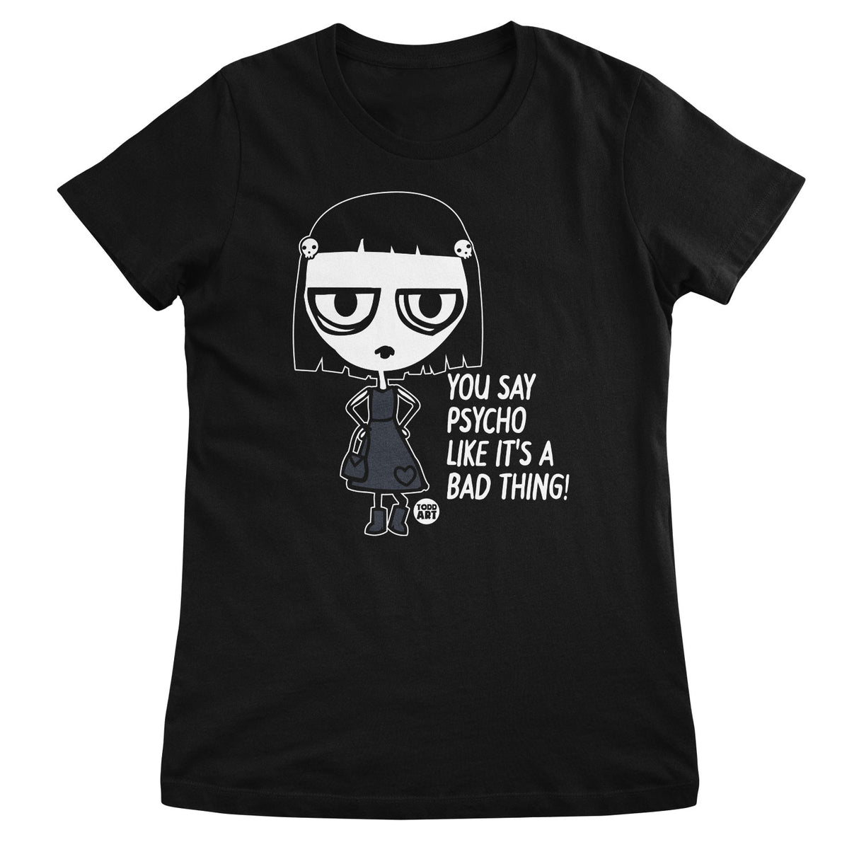 Crue-l - You Psycho Like It's A Bad Thing - ToddArt Girly Tee
