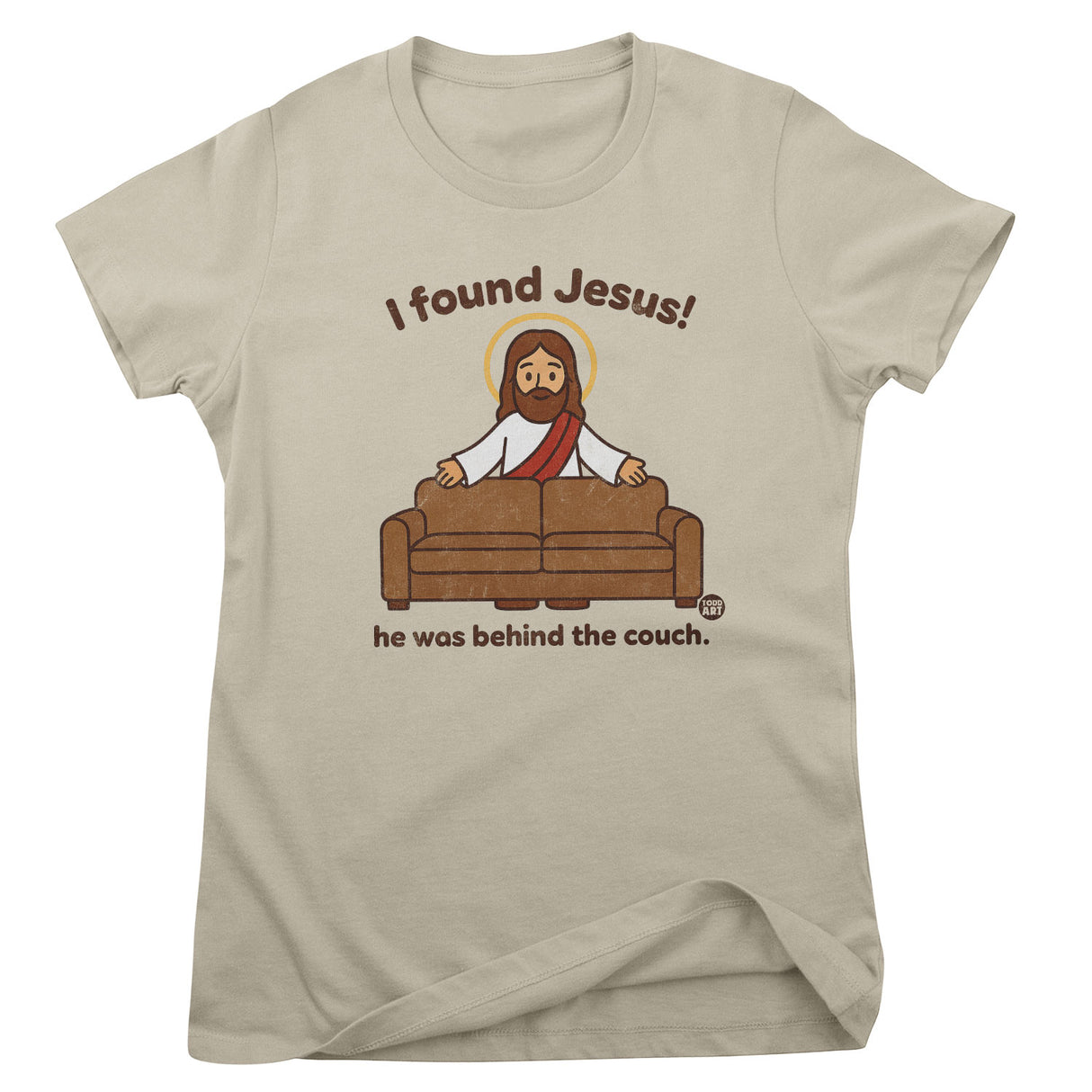 I Found Jesus! - ToddArt Girly Tee