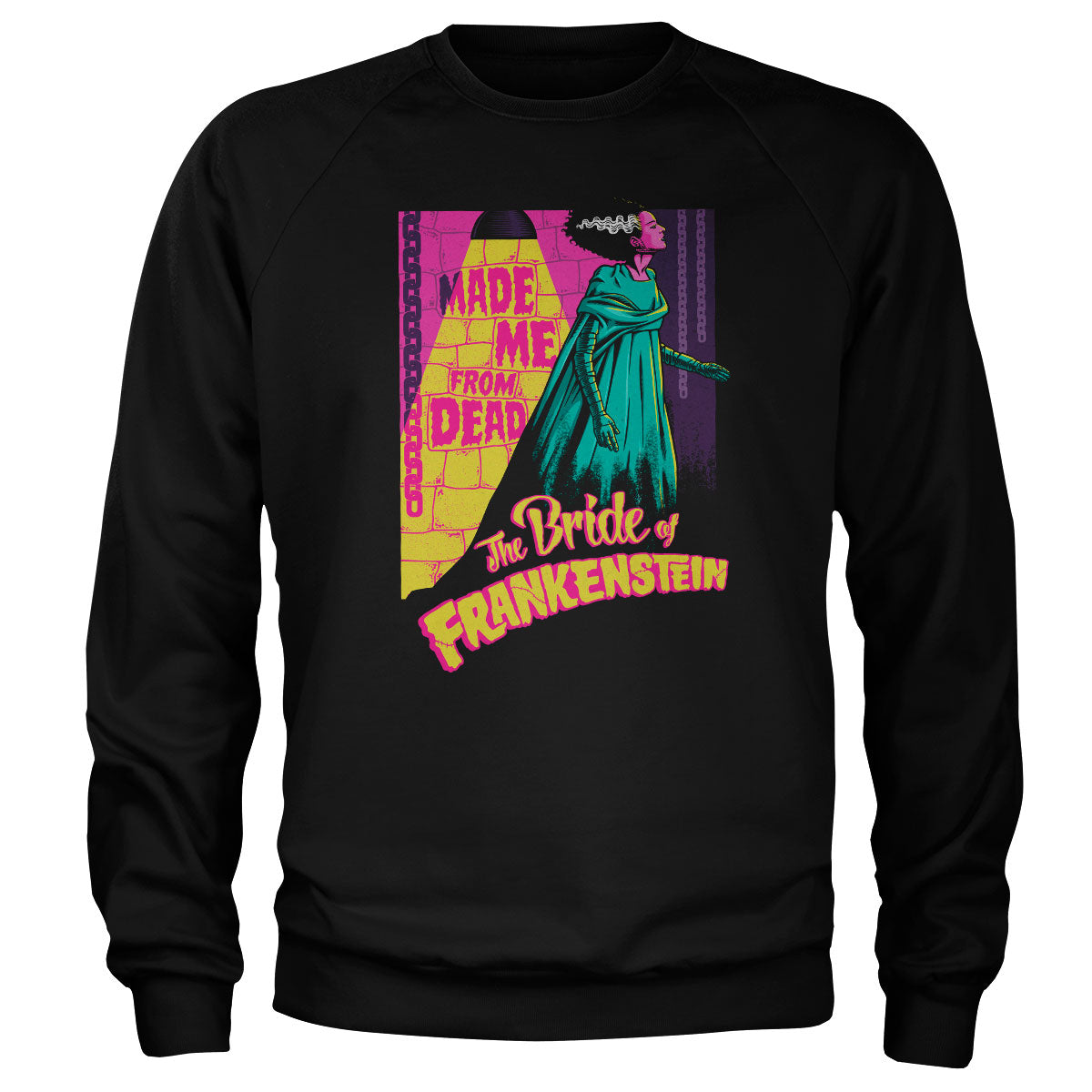 The Bride Of Frankenstein - Made Me From Dead Sweatshirt