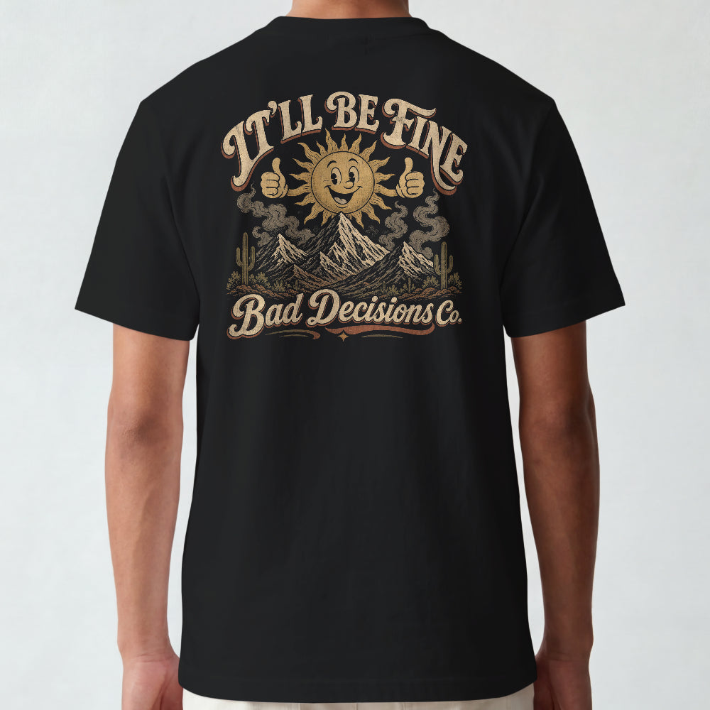 Bad Decisions Co. - It'll Be Fine T-Shirt