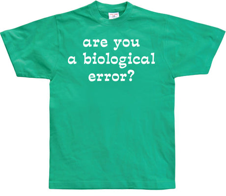 Are you an biological error T-Shirt