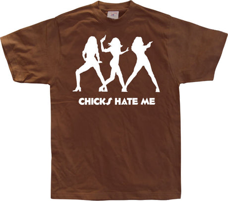 Chicks hate me T-Shirt