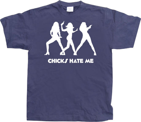 Chicks hate me T-Shirt