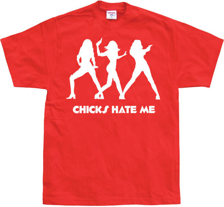 Chicks hate me T-Shirt