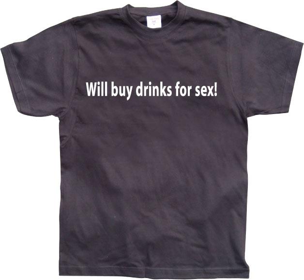 Will buy drinks for sex T-Shirt