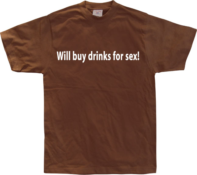 Will buy drinks for sex T-Shirt