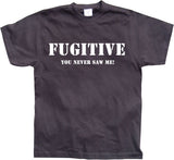 Fugitive - You Never Saw Me! T-Shirt