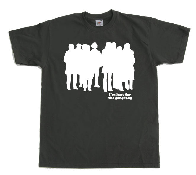 I`m Here For The Gangbang T-Shirt