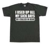 I used all my sick days... T-Shirt