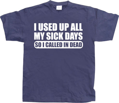 I used all my sick days... T-Shirt