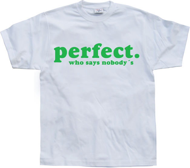 Who Says Nobody´s Perfect? T-Shirt