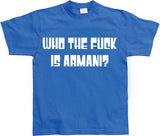 Who The Fuck Is Armani! T-Shirt