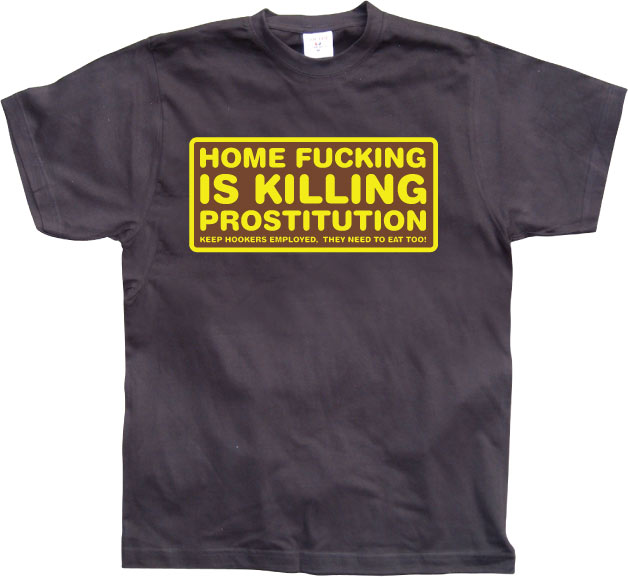 Home fucking is killing Prostitution! T-Shirt