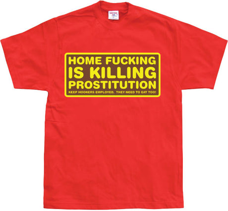 Home fucking is killing Prostitution! T-Shirt