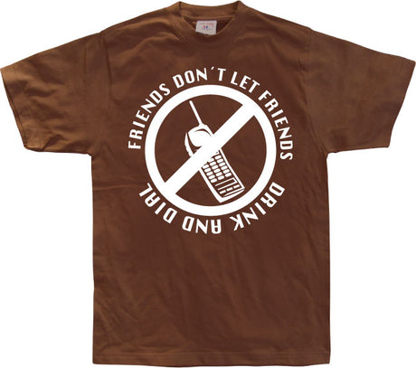 Friends Don´t Let Friends Drink And Dial! T-Shirt