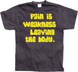 Pain Is Weakness Leaving The Body T-Shirt