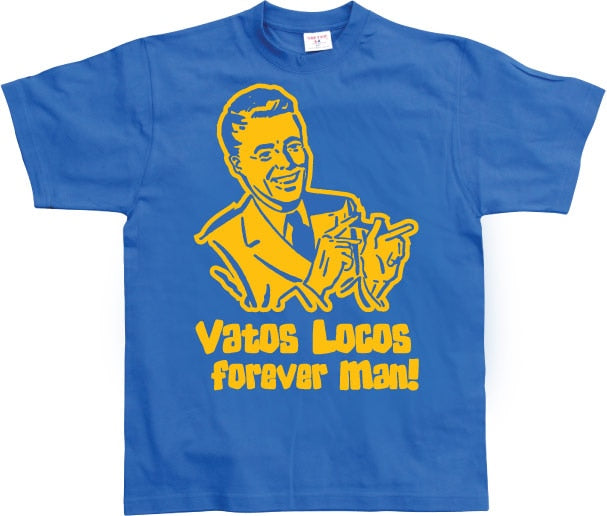 Vatos Locos Forever Man! T-Shirt