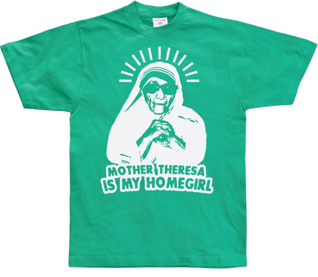 Mother Theresa Is My Homegirl T-Shirt