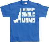 I Support Single Moms T-Shirt