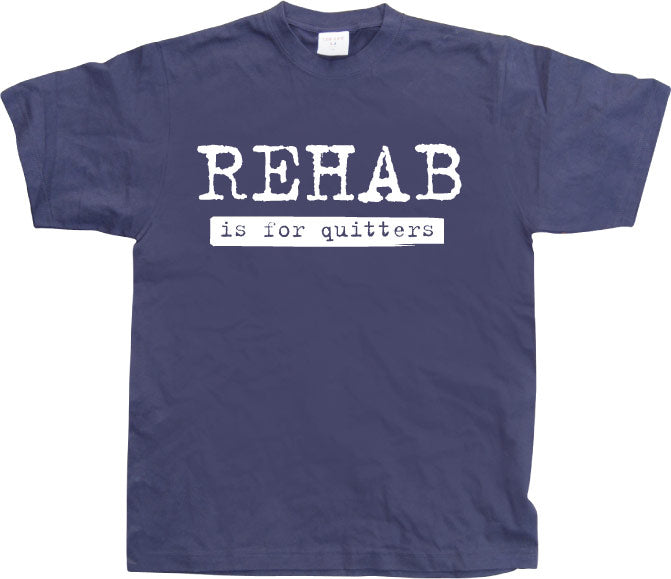 Rehab Is For Quitters T-Shirt