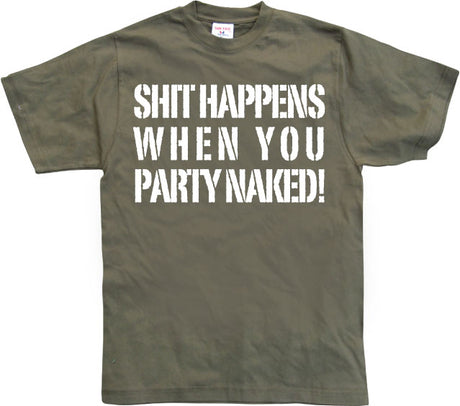 Shit happens when you party naked! T-Shirt