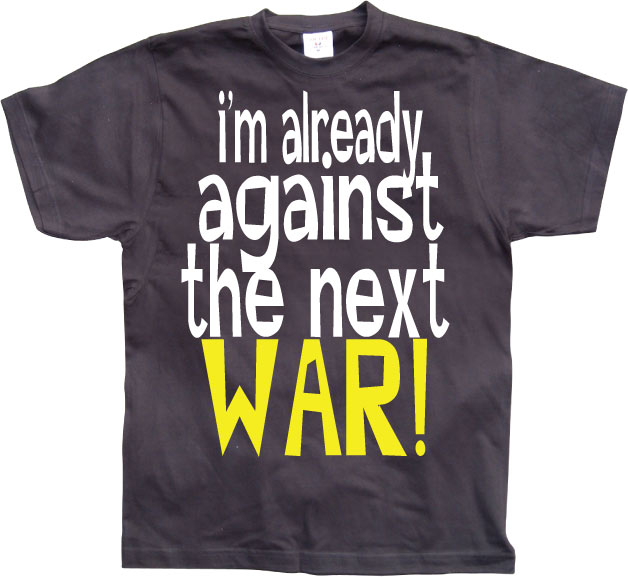 Im Already Against The Next War T-Shirt