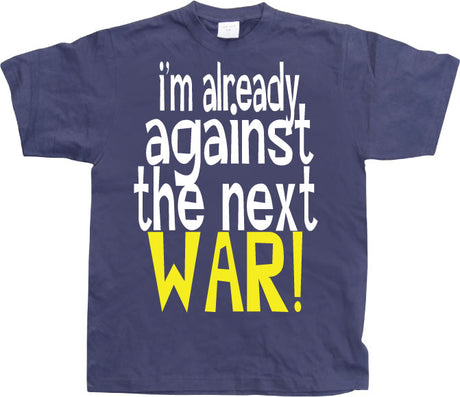 Im Already Against The Next War T-Shirt