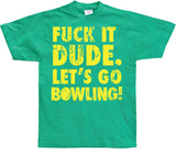 Fuck It Dude, Lets Go Bowling T-Shirt