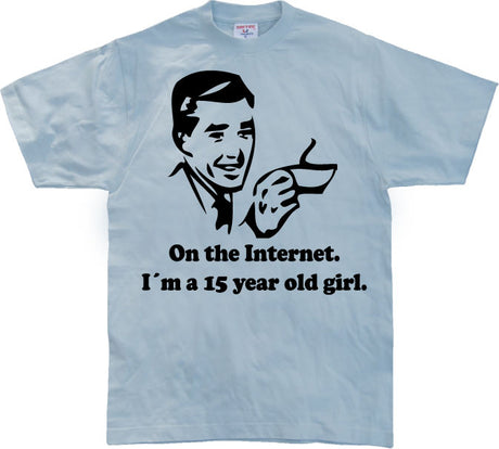 15 Year Old Girl On The Internet. T-Shirt