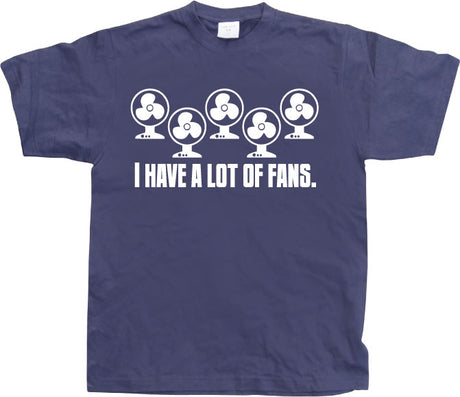 I Have A Lot Of Fans T-Shirt