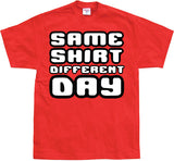 Same Shirt Different Day T-Shirt