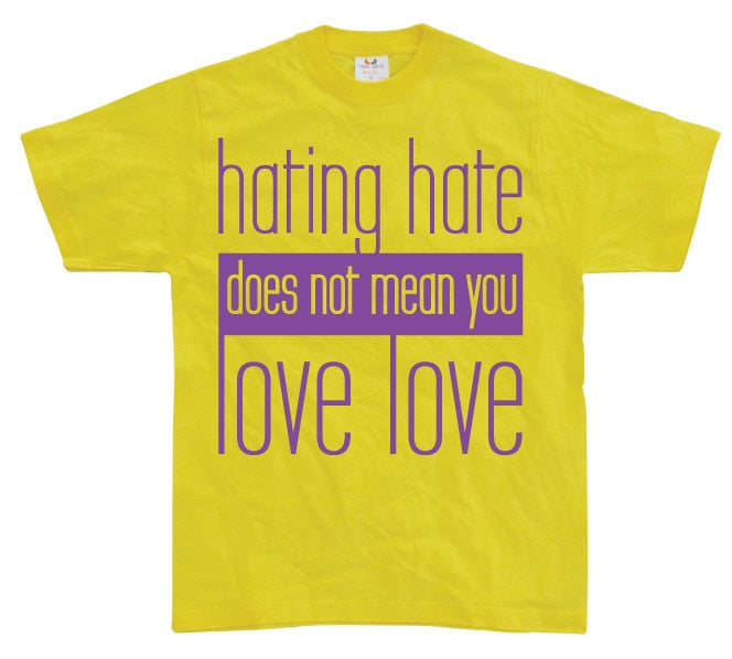 Hating Hate - Love Love T-Shirt