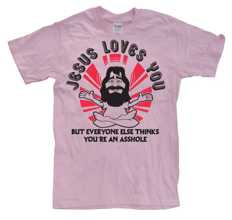 Jesus Loves You, But Everybody Else... T-Shirt