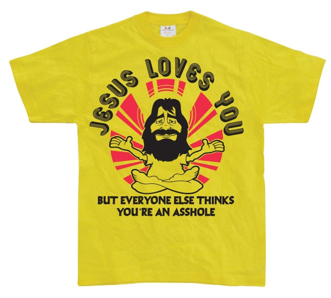 Jesus Loves You, But Everybody Else... T-Shirt