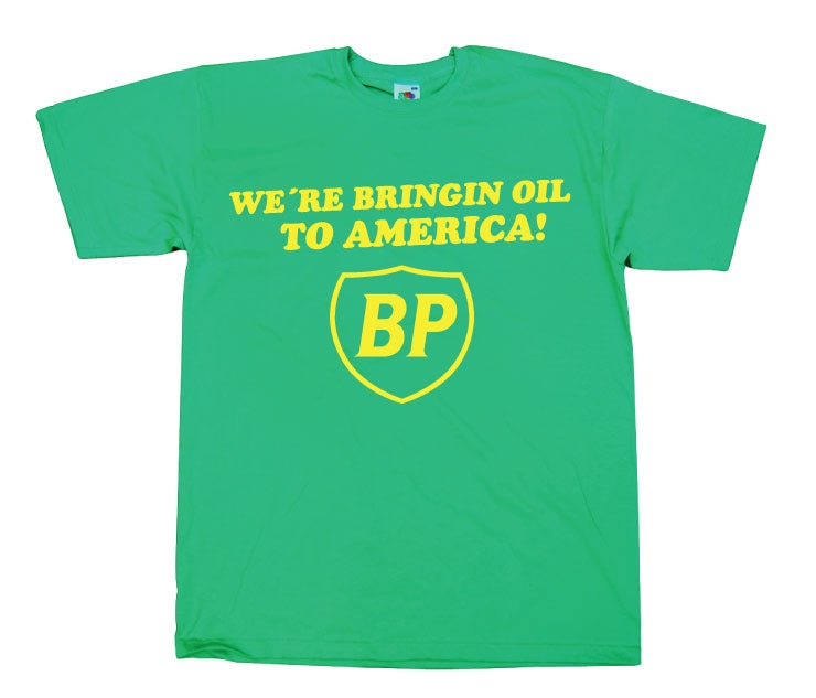 BP - We´re Bringin Oil To America T-Shirt